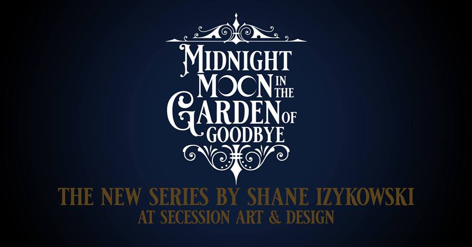 MIDNIGHT MOON IN THE GARDEN OF GOODBYE: SHANE IZYKOWSKI